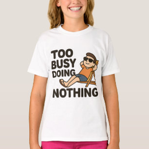Too Busy Doing Nothing 😎  T-Shirt