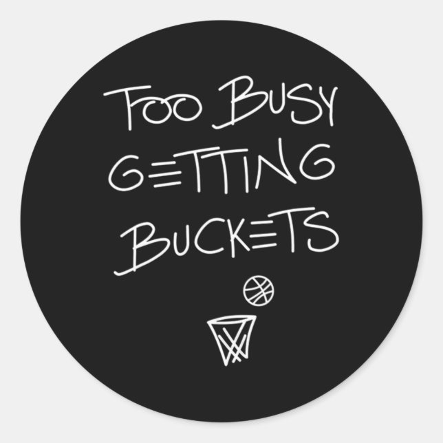 Too Busy Getting Buckets Fun Basketball 1 Classic Round Sticker (Front)