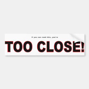 Too-Close Bumper Sticker