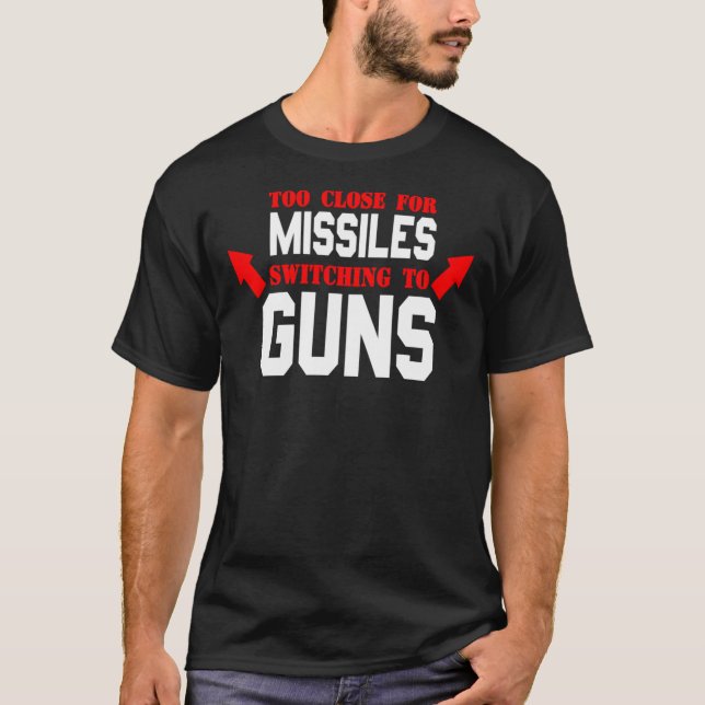 Too Close For Missiles Switching To Guns Essential T-Shirt (Front)
