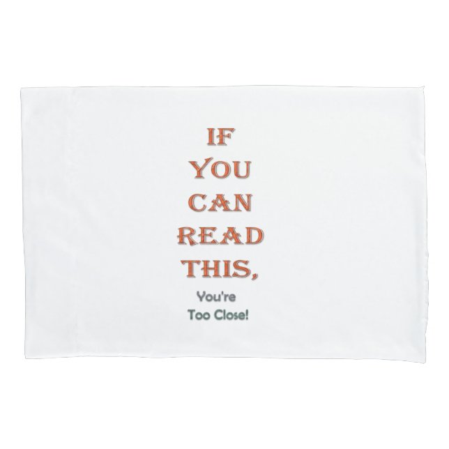 Too close pillowcase (Front)