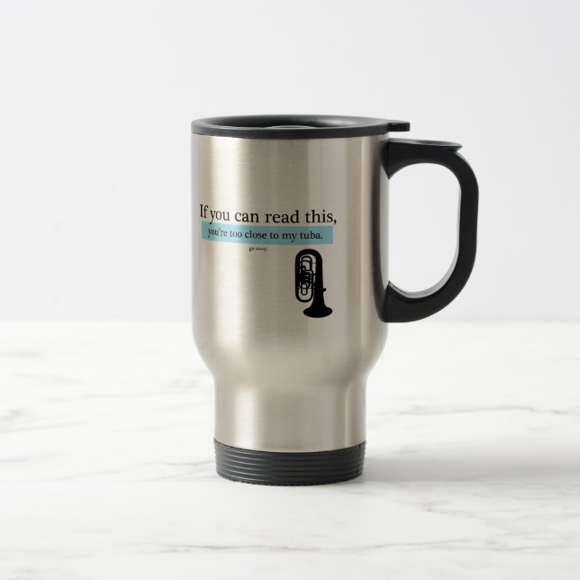 Too Close to my Tuba Travel Mug (Right)