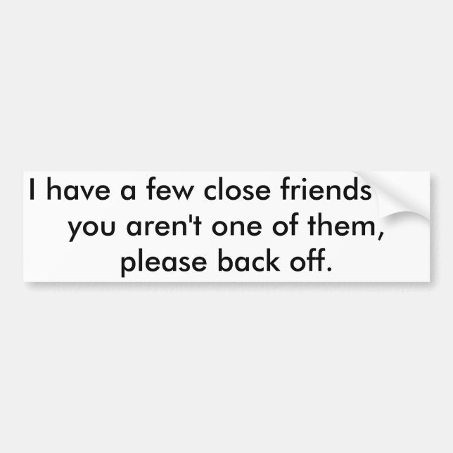 Too close to our car - bumper sticker (Front)