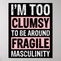 Too Clumsy To Be Around Fragile Masculinity 1 