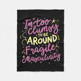 Too Clumsy To Be Around Fragile Masculinity Fleece Blanket