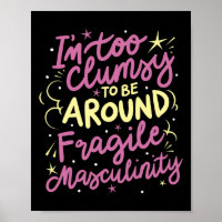 Too Clumsy To Be Around Fragile Masculinity 
