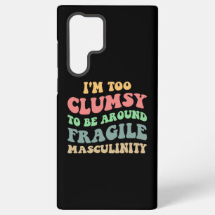 Too Clumsy To Be Around Fragile Masculinity V Samsung Galaxy Case