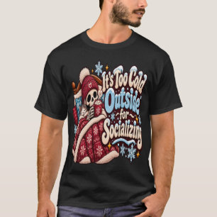 Too Cold Outside for Socialising Funny Winter T-Shirt