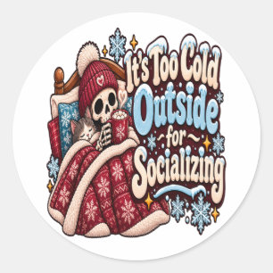 Too Cold Outside for Socializing Funny Winter Classic Round Sticker