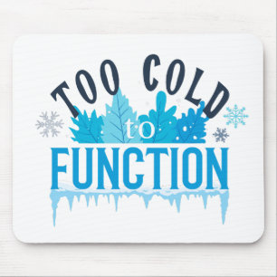 Too Cold to Function Funny Winter Quote Mouse Mat