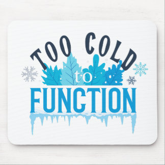 Too Cold to Function Funny Winter Quote Mouse Mat