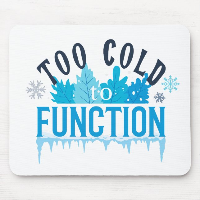 Too Cold to Function Funny Winter Quote Mouse Mat (Front)