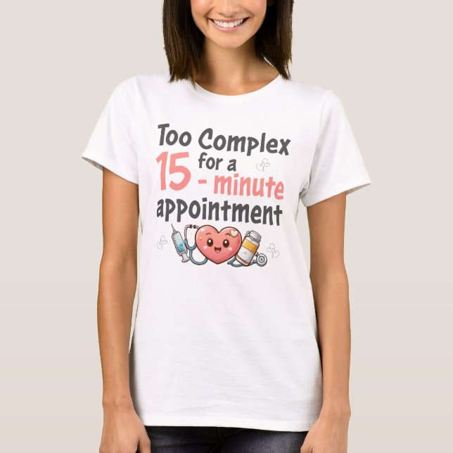 Too Complex for a 15-minute appointment T-Shirt (Front)