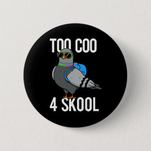 Too Coo 4 Skool Funny Cool Pigeon Pun Dark BG 6 Cm Round Badge
