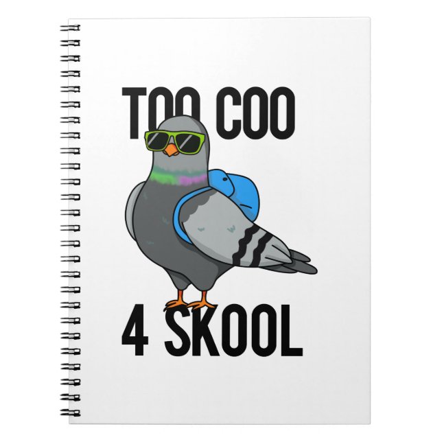 Too Coo 4 Skool Funny Cool Pigeon Pun  Notebook (Front)