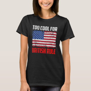 Too Cool For British Rule 4th July Usa Flag T-Shirt