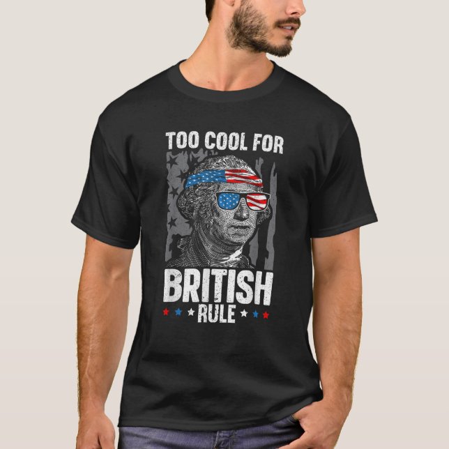 Too Cool For British Rule 4th Of July American Pat T-Shirt (Front)