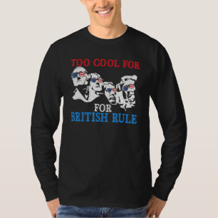 Too Cool For British Rule 4th Of July American Pat T-Shirt