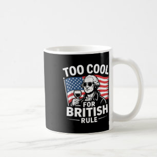 Too Cool For British-rule 4th Of July Coffee Mug