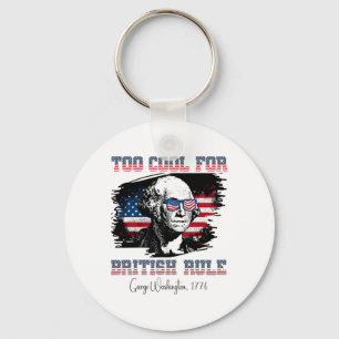 Too Cool For British Rule 4th Of July George Washi Key Ring