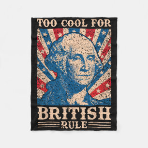 Too Cool For British Rule 4th Of July Independence Fleece Blanket