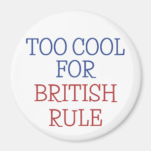 Too Cool For British Rule America 4th of July Magnet