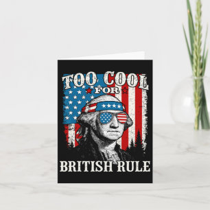 Too Cool For British Rule American Flag 4th Of Jul Card