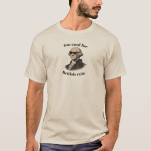 Too Cool for British Rule Funny 4th of July T-Shirt