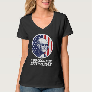 Too Cool For British Rule - George Washing - Funny T-Shirt