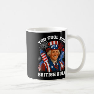 Too Cool For British Rule George Washington 4th Of Coffee Mug