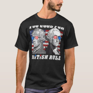 Too Cool For British Rule George Washington 4th Of T-Shirt