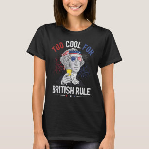 Too Cool For British Rule George Washington 4th Of T-Shirt
