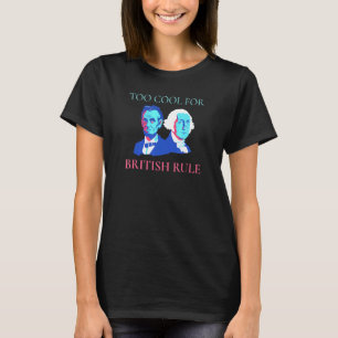 Too Cool For British Rule George Washington July 4 T-Shirt