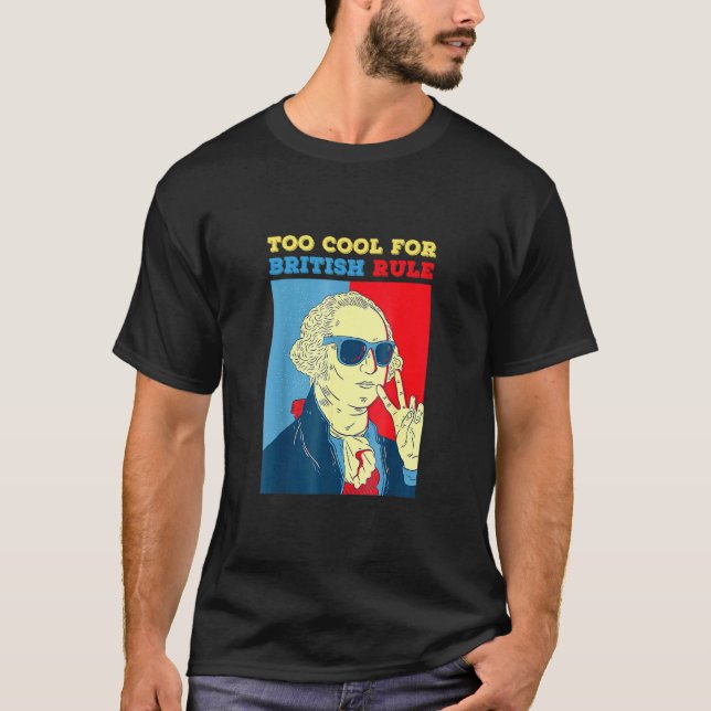 Too Cool For British Rule George Washington  T-Shirt (Front)