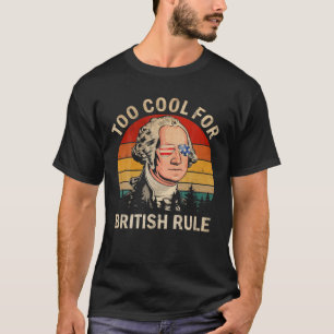 Too Cool For British Rule George Washington Vintag T-Shirt