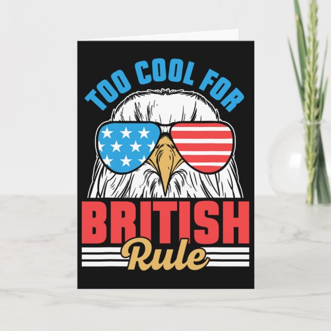 Too Cool For British Rule Independence 4th Of July Card (Front)