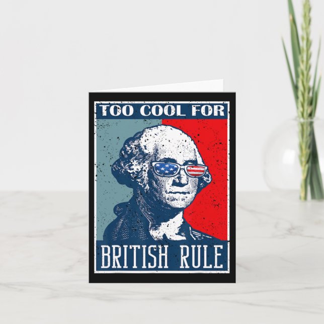Too Cool For British Rule Independence Day 4th Of  Card (Front)