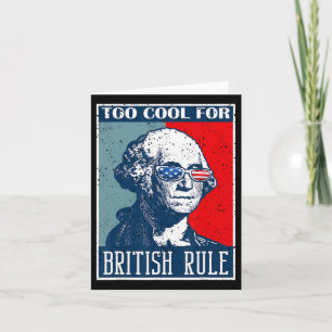 Too Cool For British Rule Independence Day 4th Of  Card
