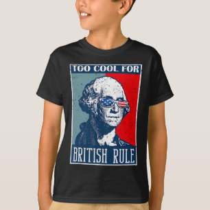 Too Cool For British Rule Independence Day 4th Of  T-Shirt