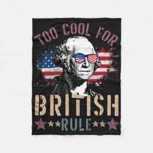 Too Cool For British Rule Shirt 4th Of July Foundi Fleece Blanket