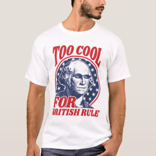 Too Cool For British Rule T-Shirt