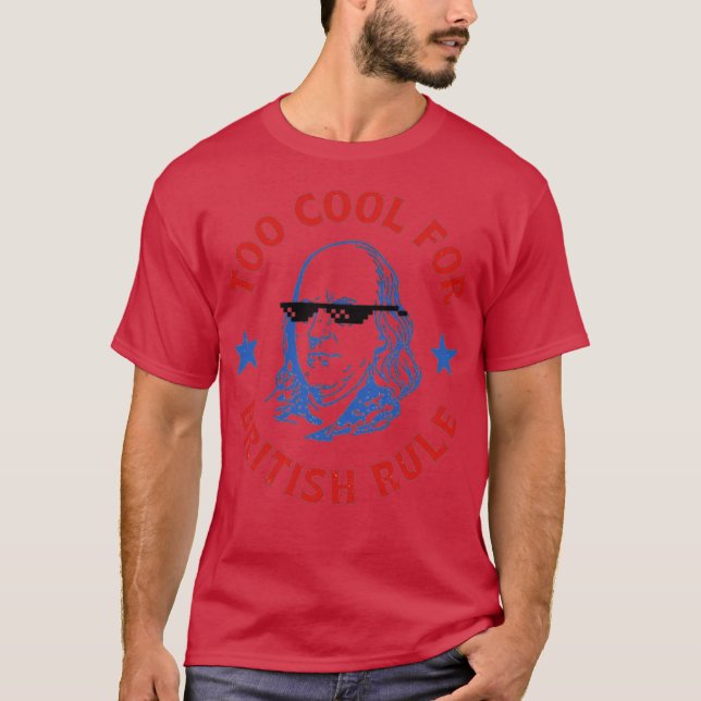 Too Cool For British Rule T-Shirt (Front)