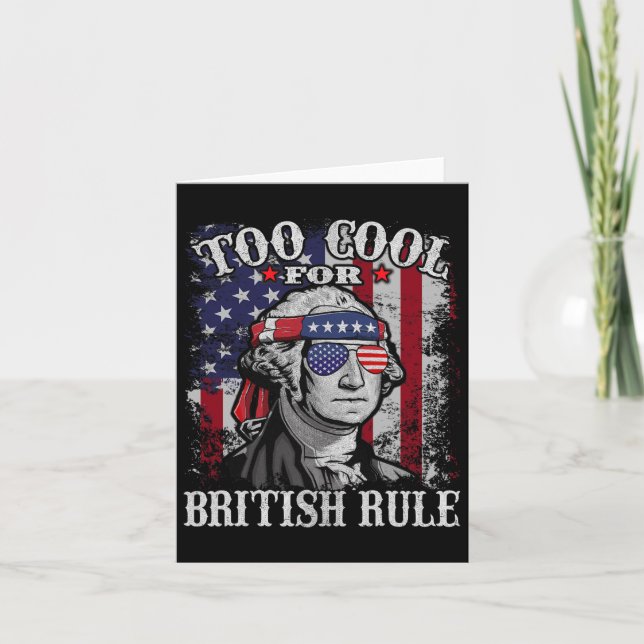 Too Cool For British Rule - Usa American Flag 4th  Card (Front)
