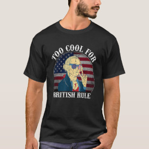 Too Cool For British Rule USA American Flag 4th of T-Shirt