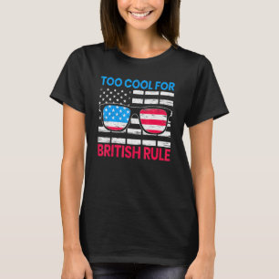 Too Cool For British Rule Usa Flag 4th Of July Pat T-Shirt