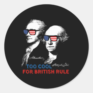 Too Cool For British Rule Washington 4th Of July F Classic Round Sticker