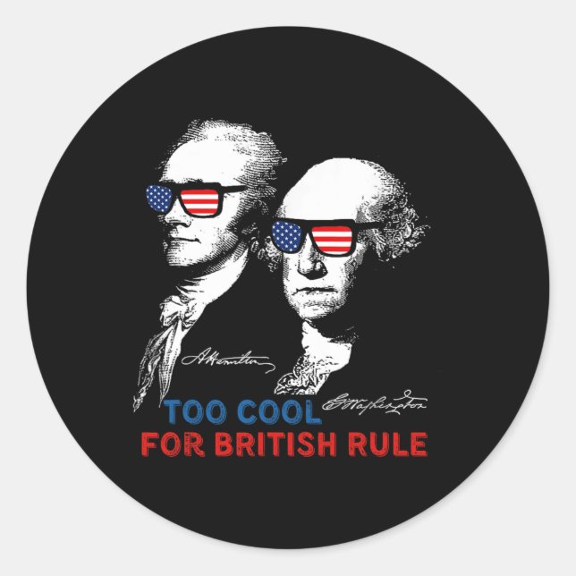 Too Cool For British Rule Washington 4th Of July F Classic Round Sticker (Front)