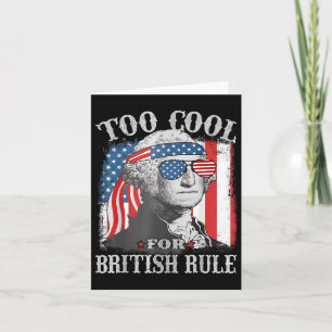 Too Cool For British Rule Washington Us Flag 4th O Card