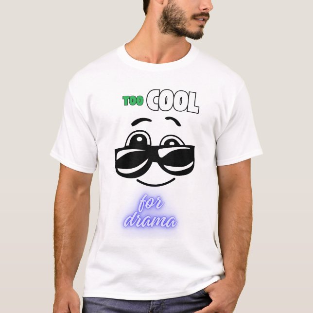 Too Cool for Drama T-Shirt (Front)