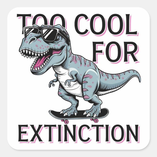 Too Cool For Extinction T-Rex Skater - Funny Dino Square Sticker (Front)